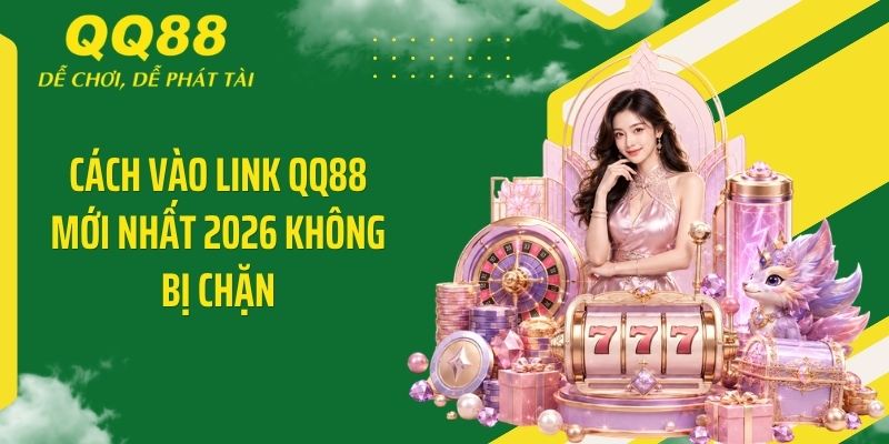 QQ88 Social ⭐️ Link Vào Nhà Cái QQ88 Mới Nhất & Nhận 88K 12 Cách vào link QQ88 mới nhất 2026 không bị chặn